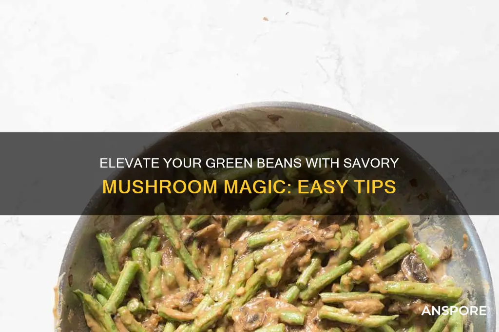 how to spice up savory green beans with mushrooms