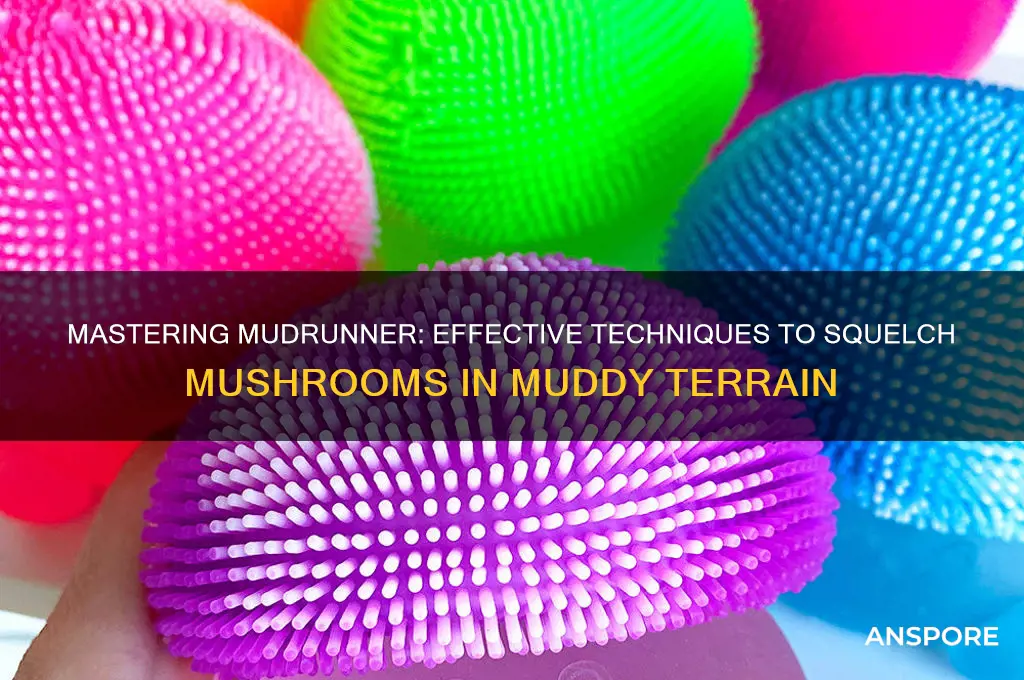 how to squelch mushrooms in mudrunner