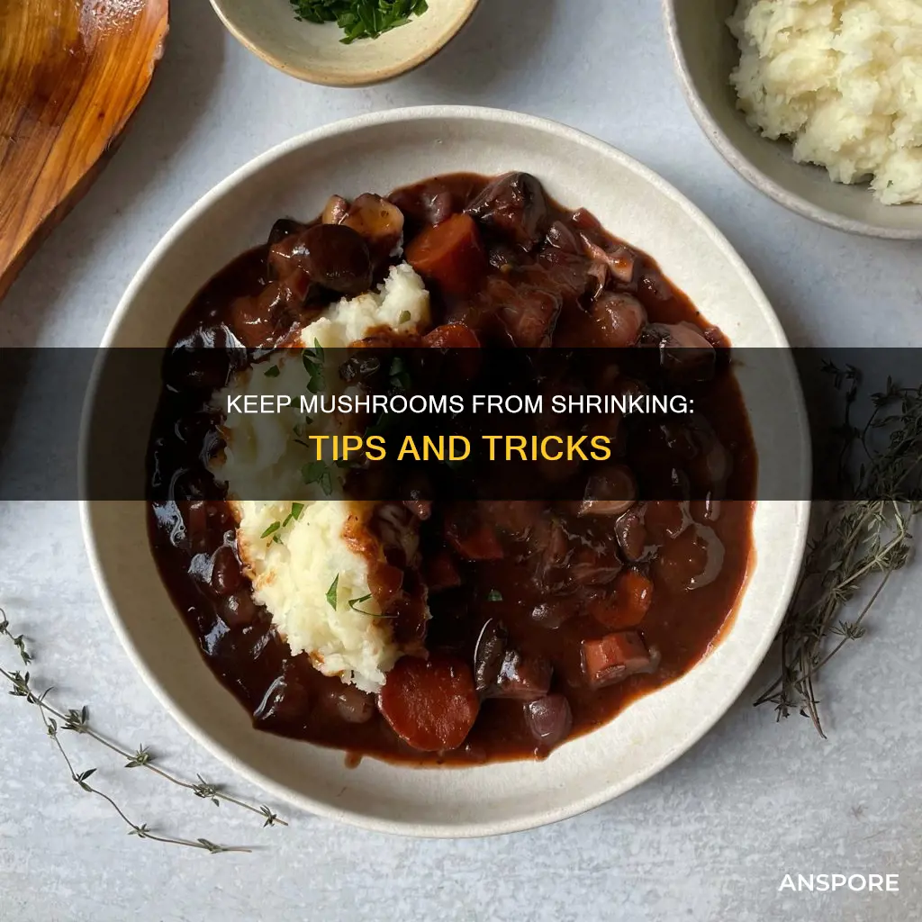 how to stop mushrooms shrinking