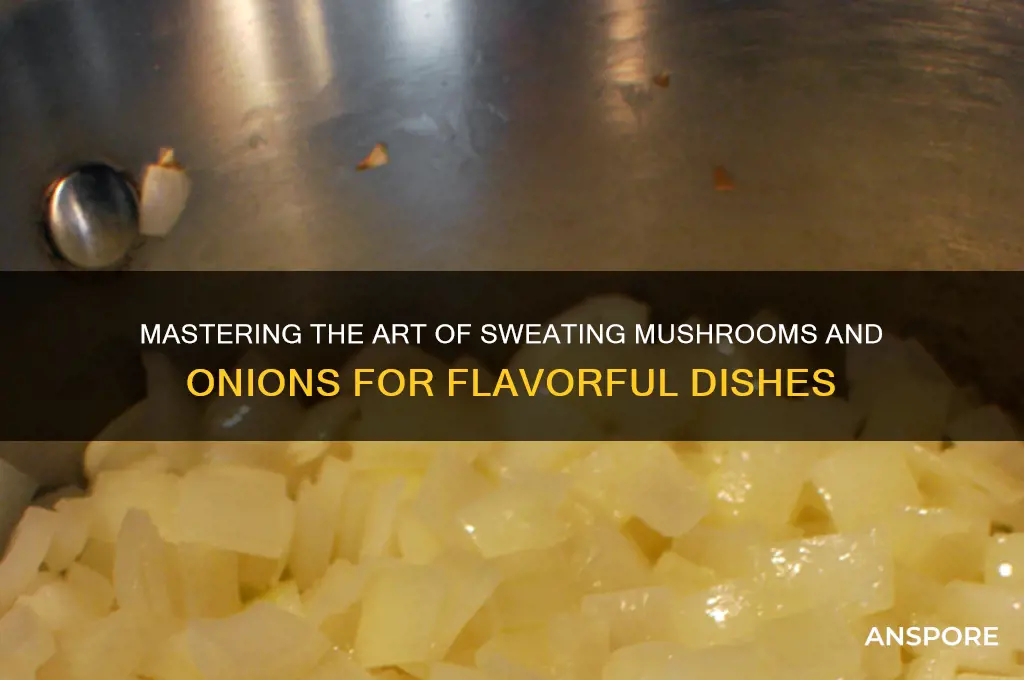 how to sweat mushrooms and onions