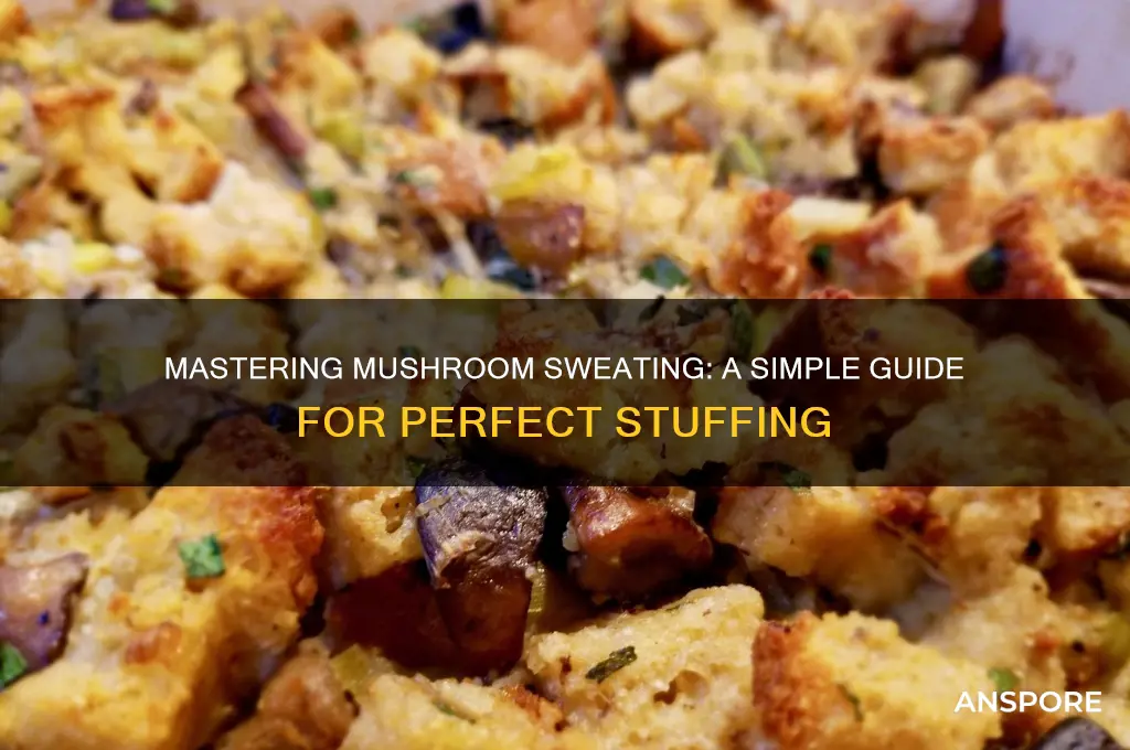 how to sweat mushrooms for stuffing
