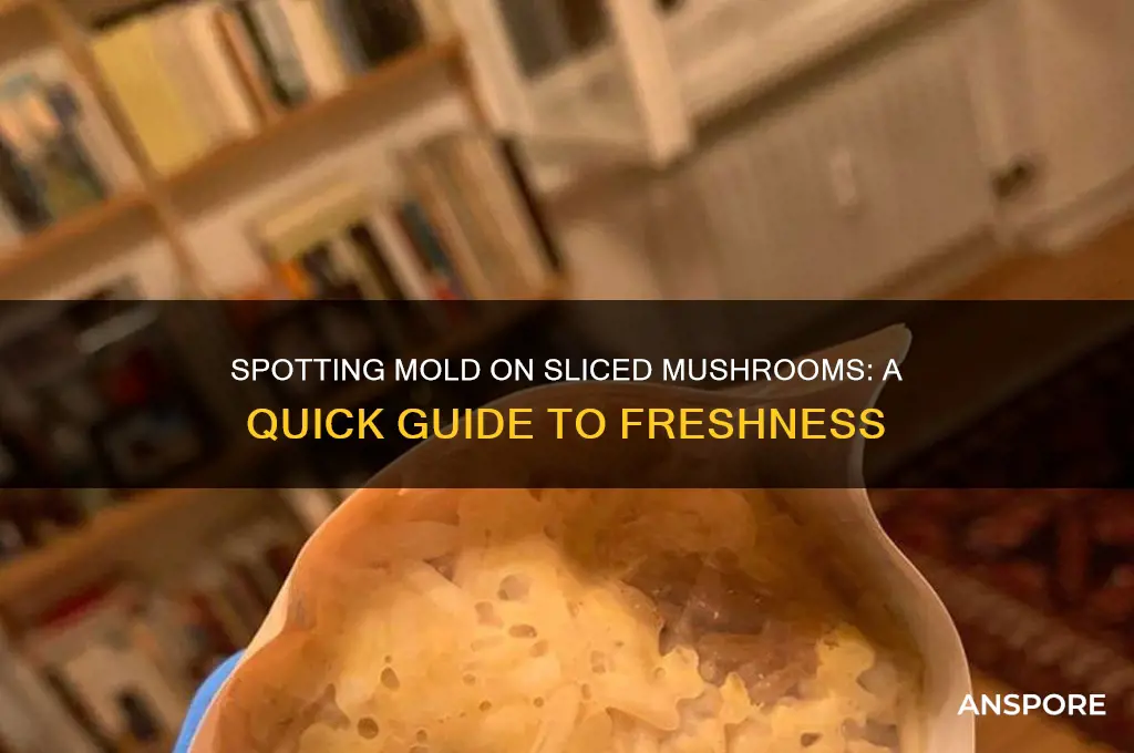 how to tell if mold is in sliced mushroom