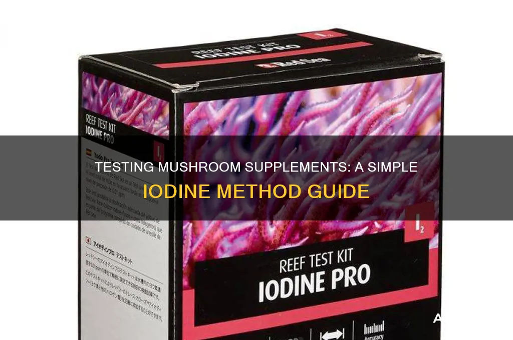 how to test mushroom supplements with iodine