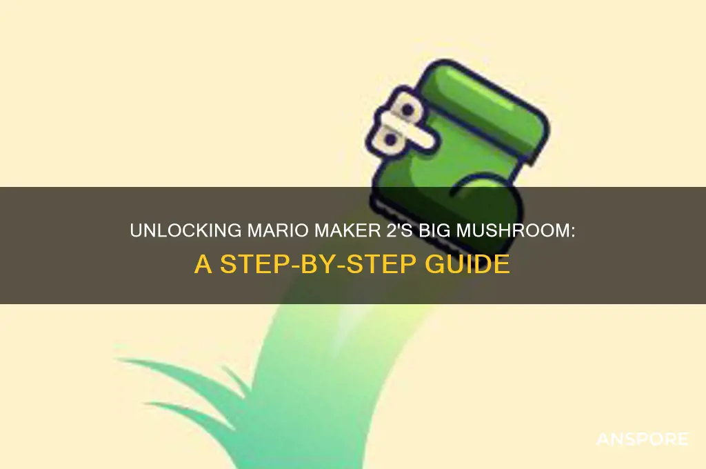 how to unlock the big mushroom in mario maker 2