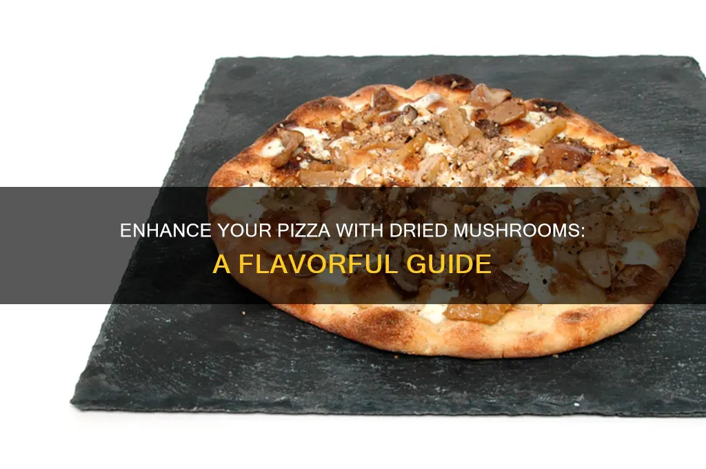 how to use dried mushrooms on pizza