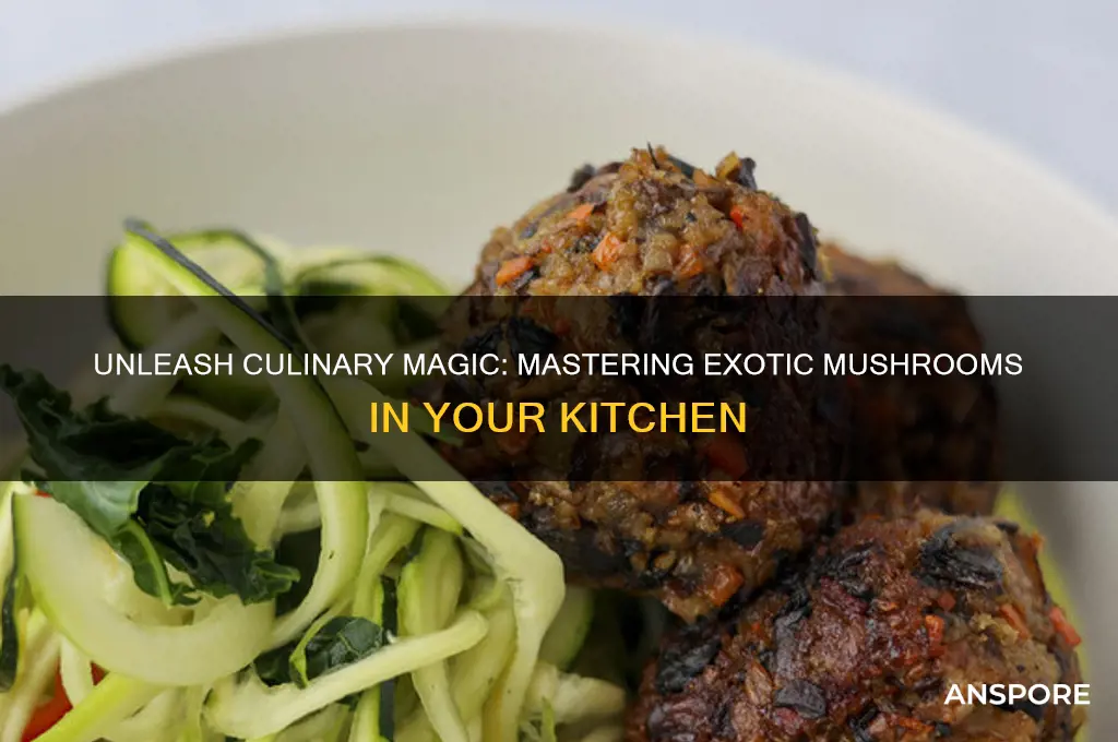 how to use exotic mushrooms