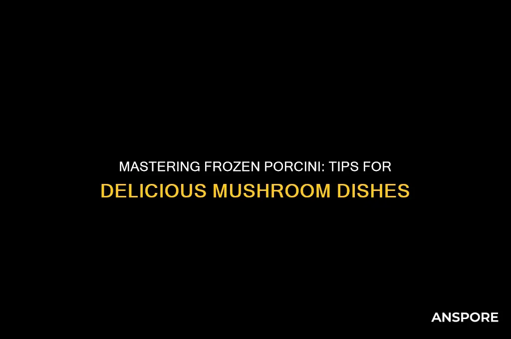 how to use frozen porcini mushrooms