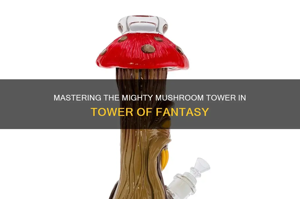 how to use mighty mushroom tower of fantasy