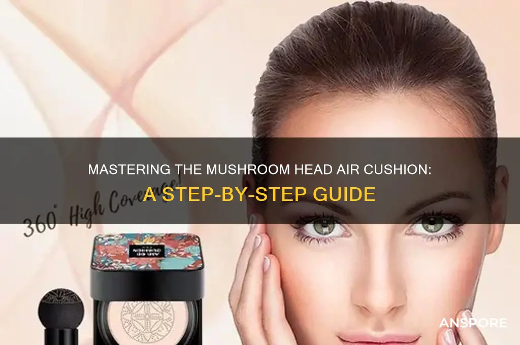 how to use mushroom head air cushion