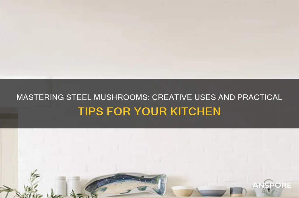 how to use steel mushroom