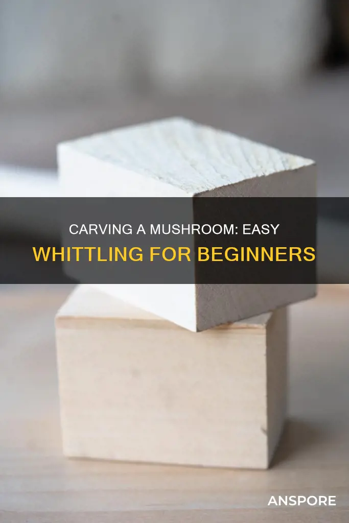 how to whittle a mushroom