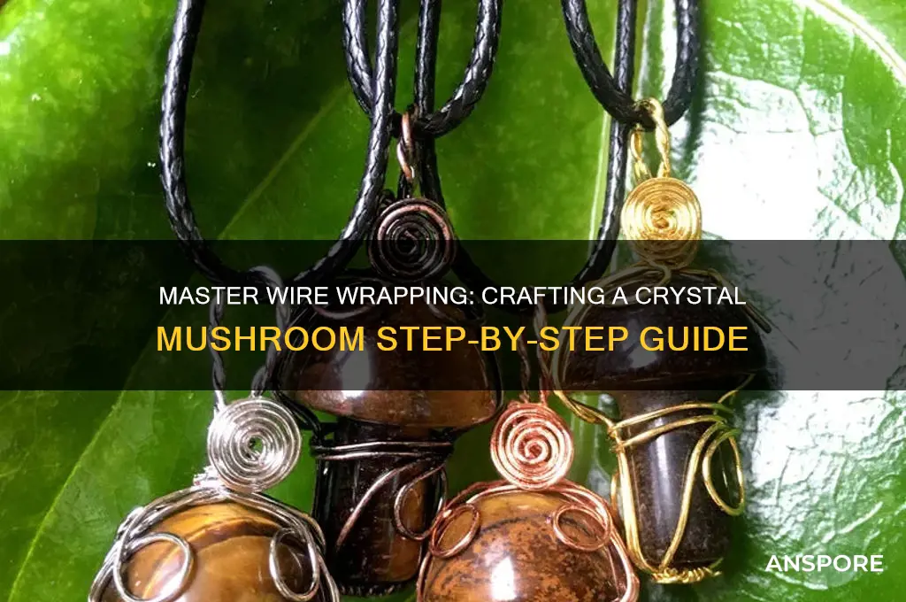 how to wire wrap a crystal mushroom