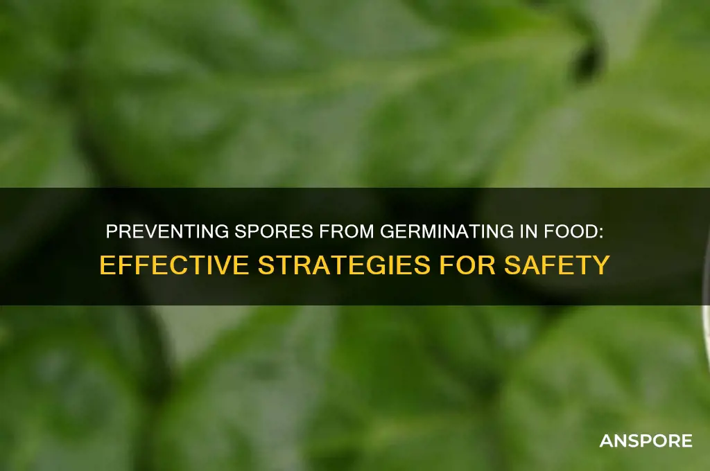 how would you prevent spores from germinating in food
