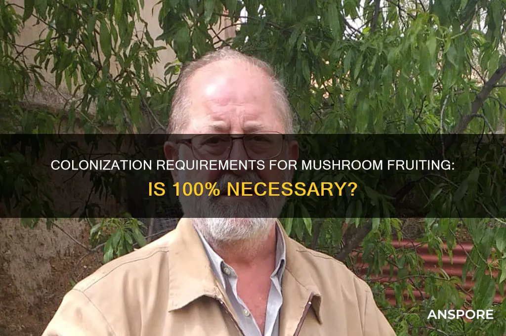 is 100 colonization needed for mushroom fruiting
