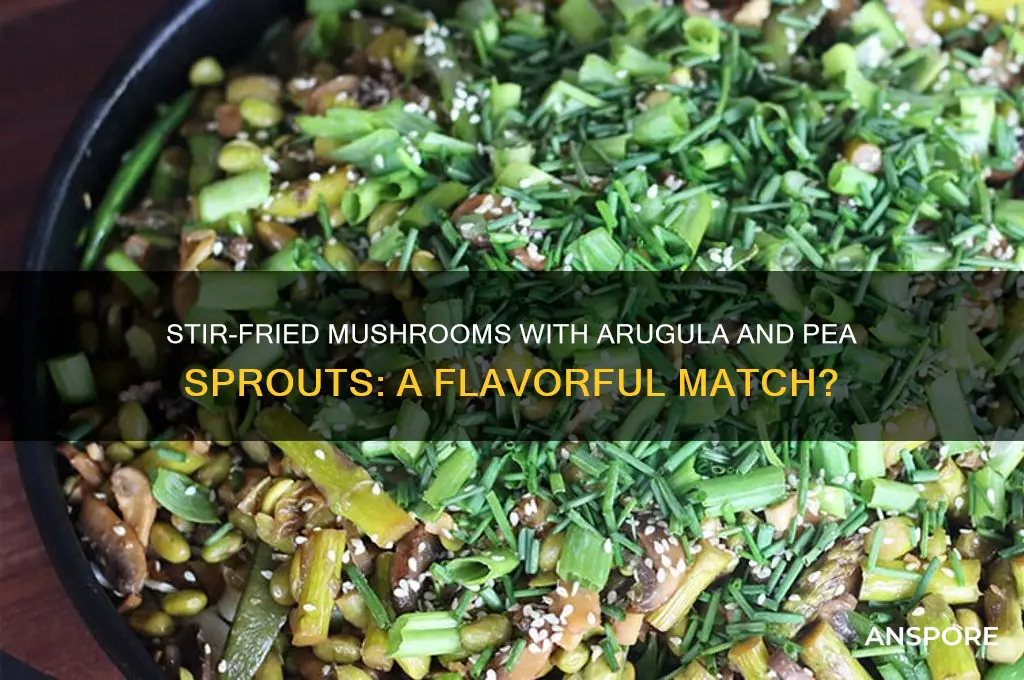 is arugula and pea sprouts good with stir fried mushrooms