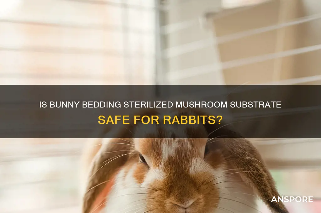 is bunny bedding sterilized mushroom substrate