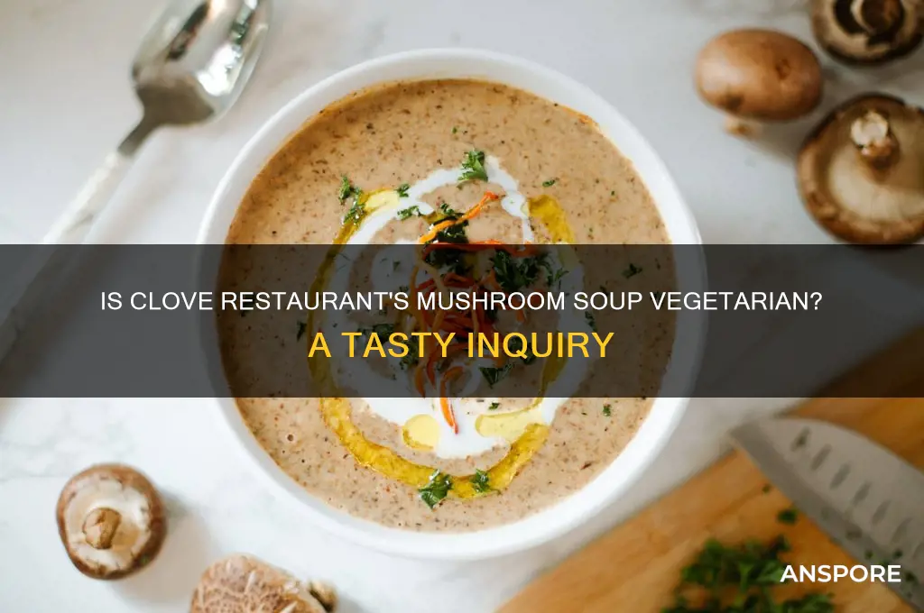 is clove restaurant mushroom soup vegetarian