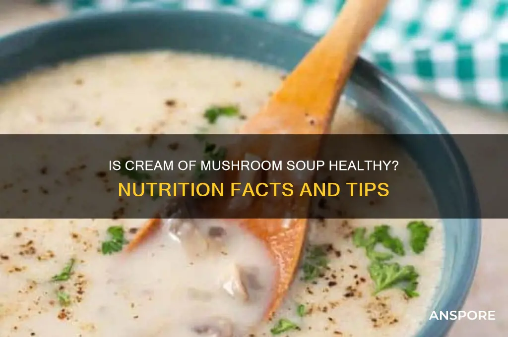 is cream mushroom soup healthy