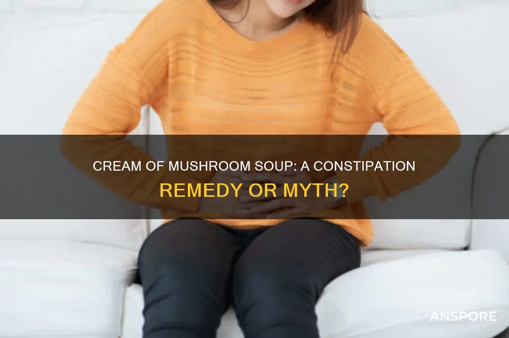 is cream of mushroom soup good for constipation