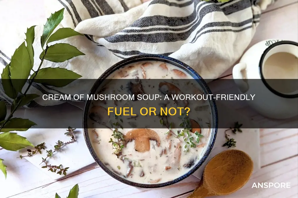 is cream of mushroom soup good for workout