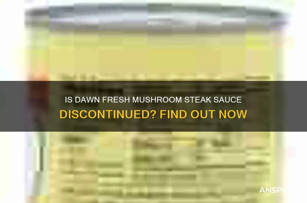 is dawn fresh mushroom steak sauce discontinued