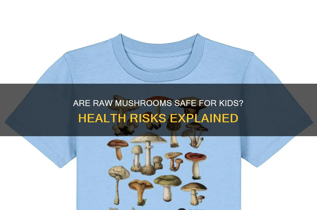 is eating raw mushrooms bad for young children