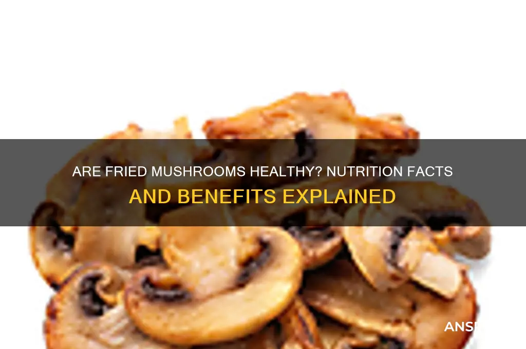 is fried mushrooms good for you