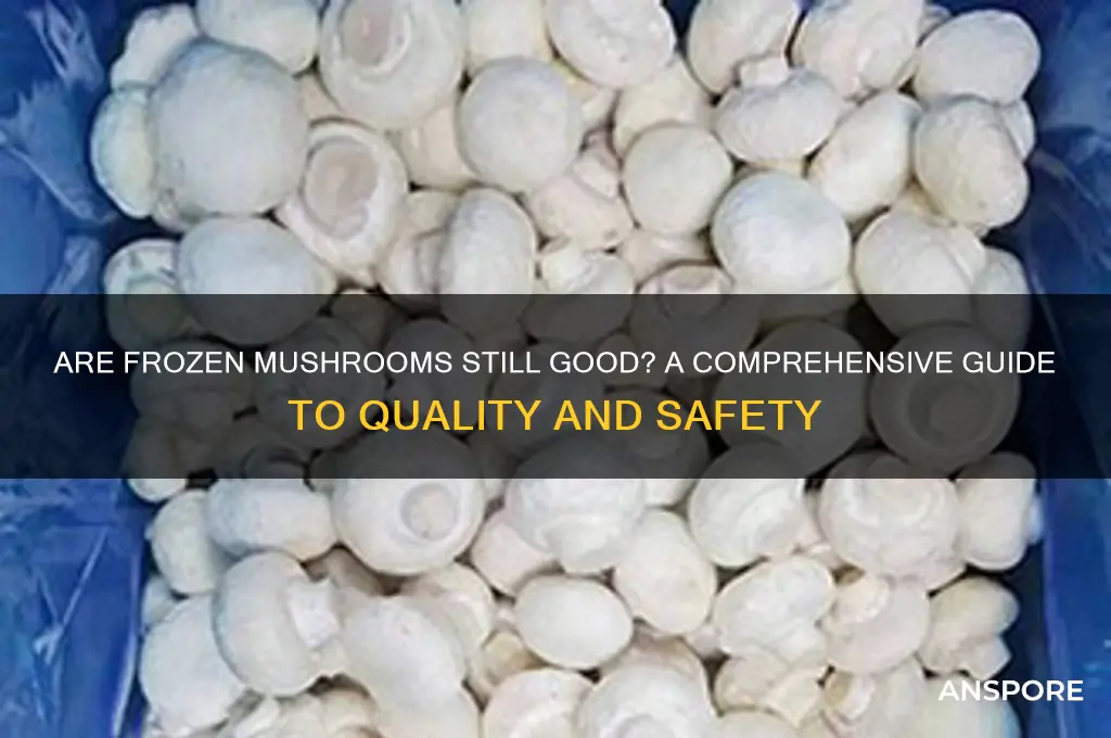 is frozen mushrooms still good