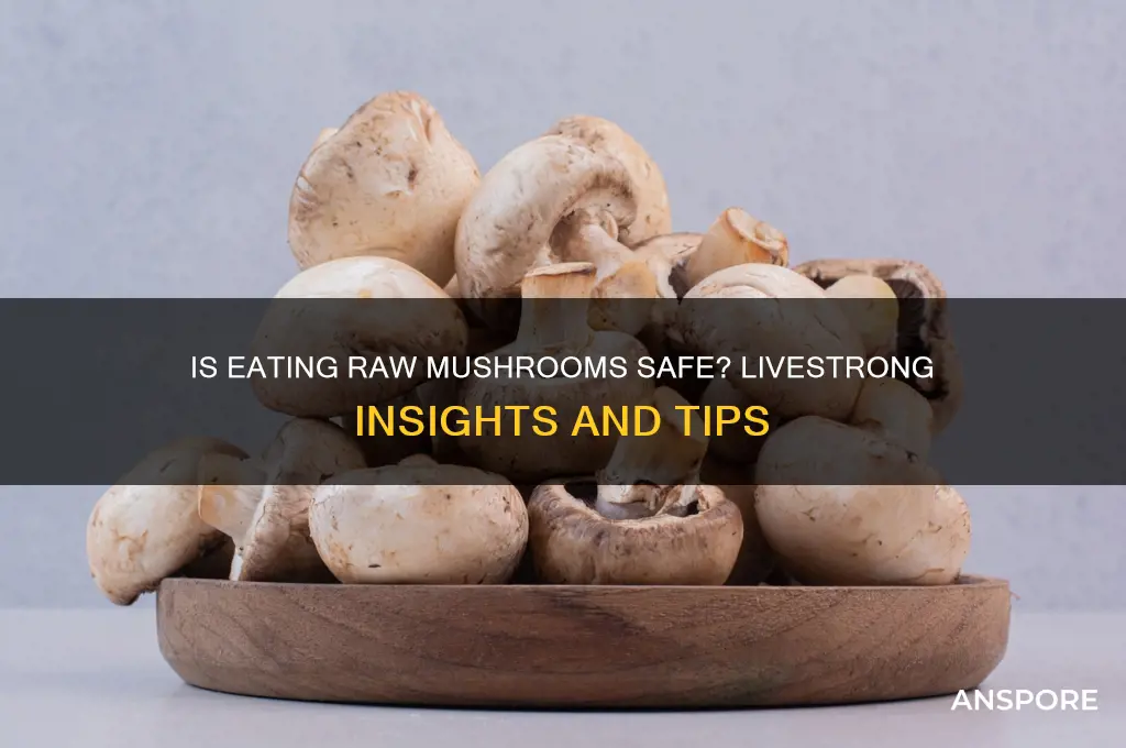 is it alright to eat raw mushrooms livestrong