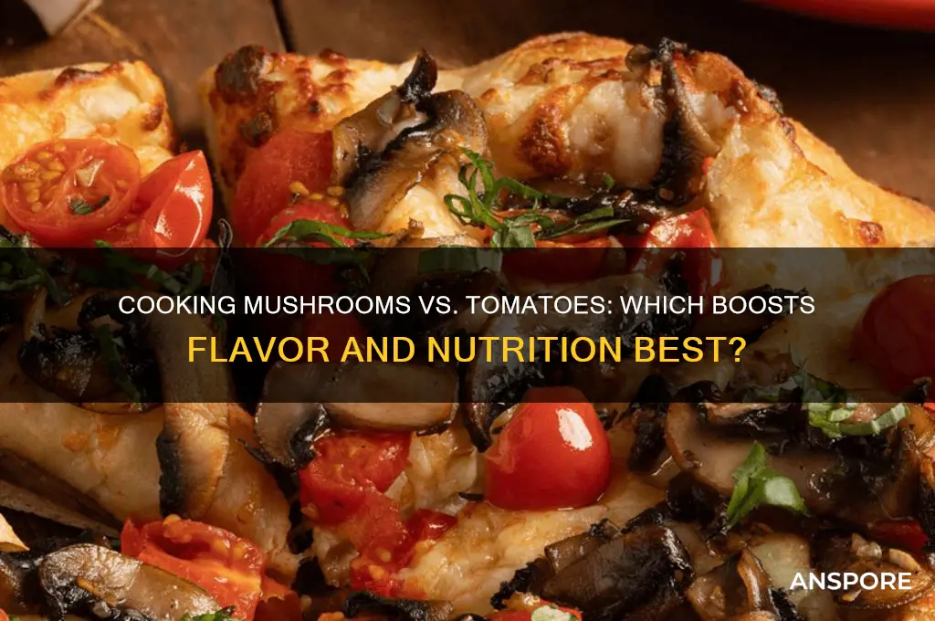 is it better to cook mushrooms or tomatoes