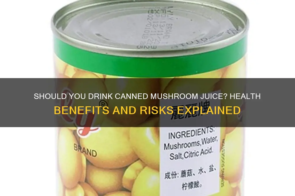 is it good to eat canned mushroom juice