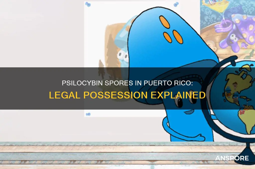 is it legal to possess psilocybin spores in puerto rico