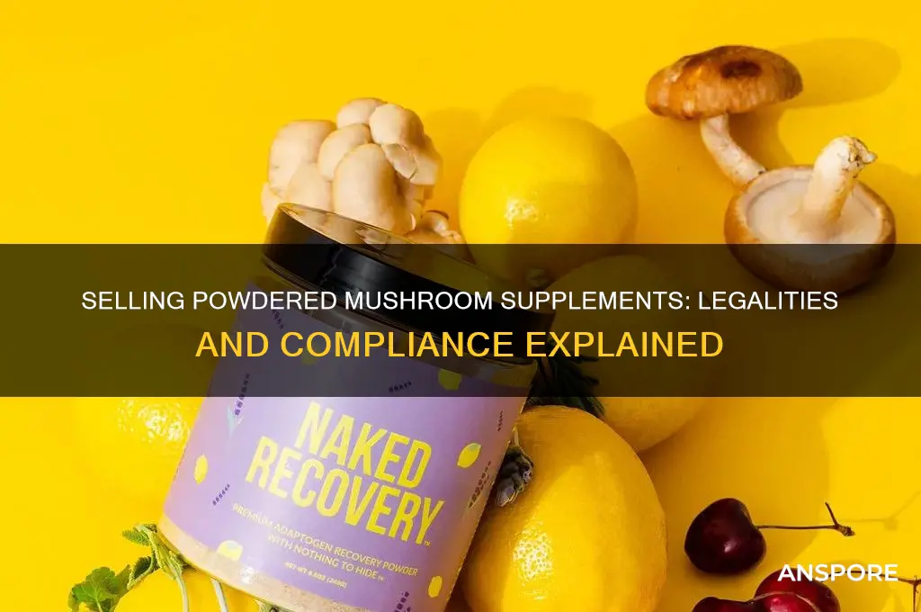 is it legal to sell powdered mushroom supplements