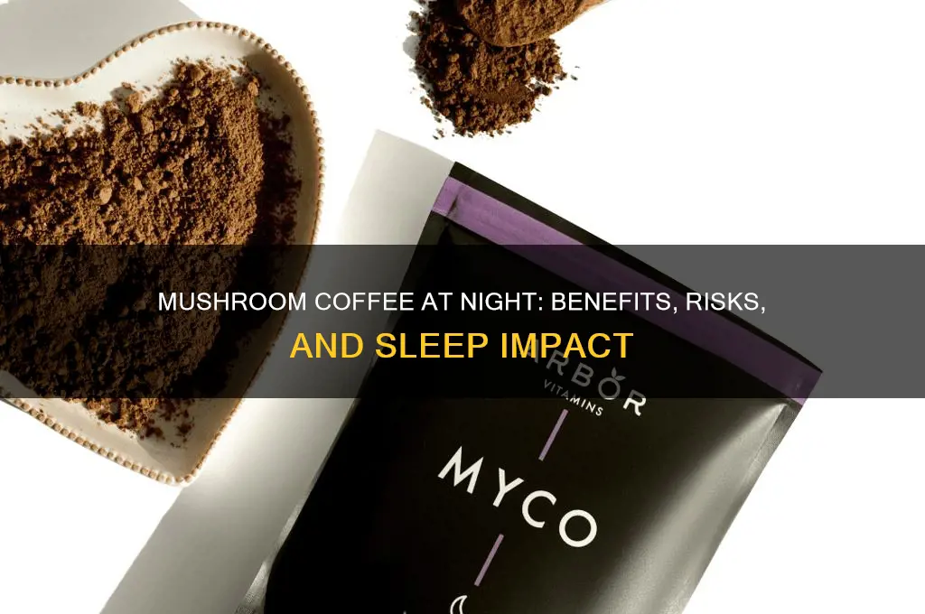 is it ok to drink mushroom coffee at night