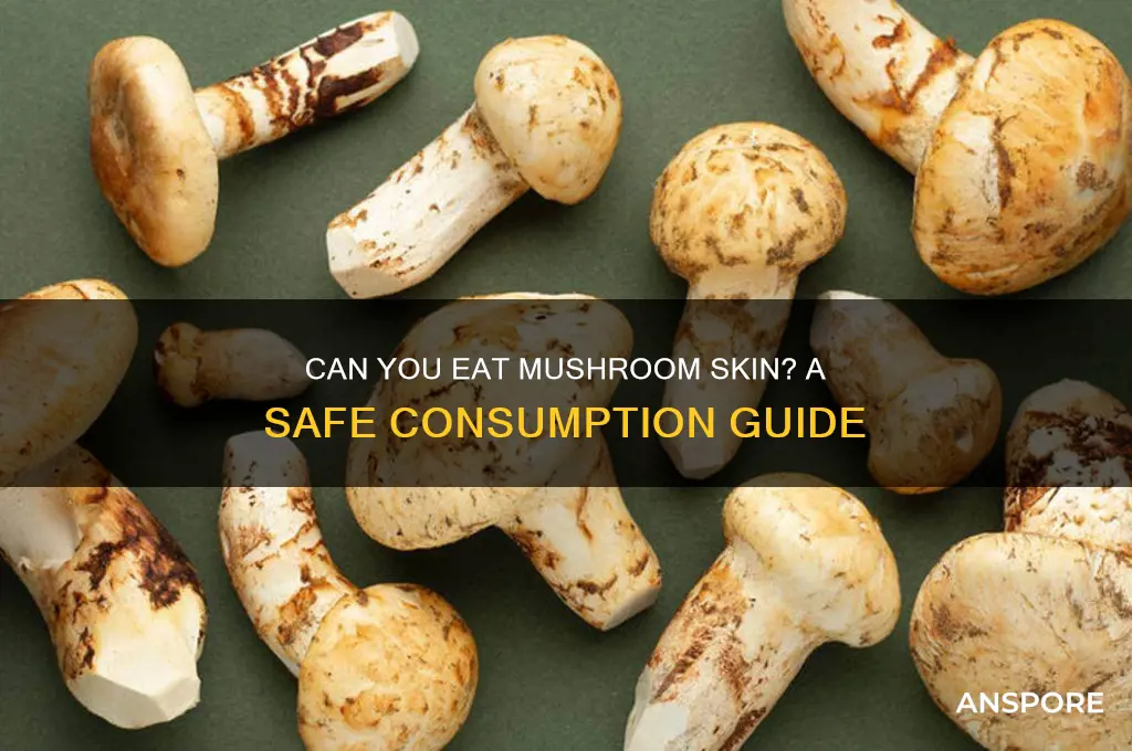 is it ok to eat mushroom skin