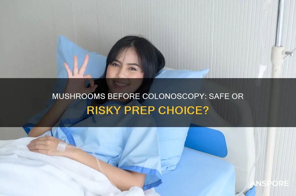 is it ok to eat mushrooms before colonoscopy