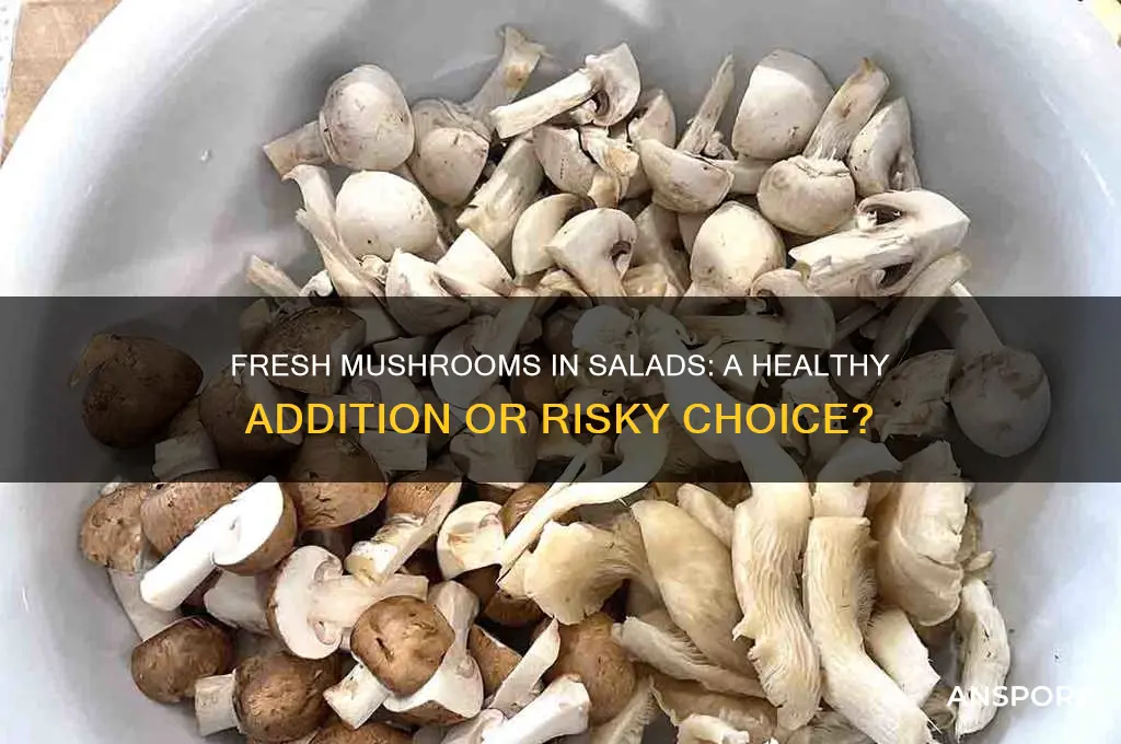 is it ok to put fresh mushrooms in a salad