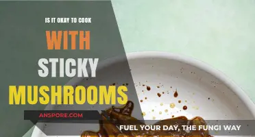 Cooking with Sticky Mushrooms: Safe or Spoiled? Expert Tips