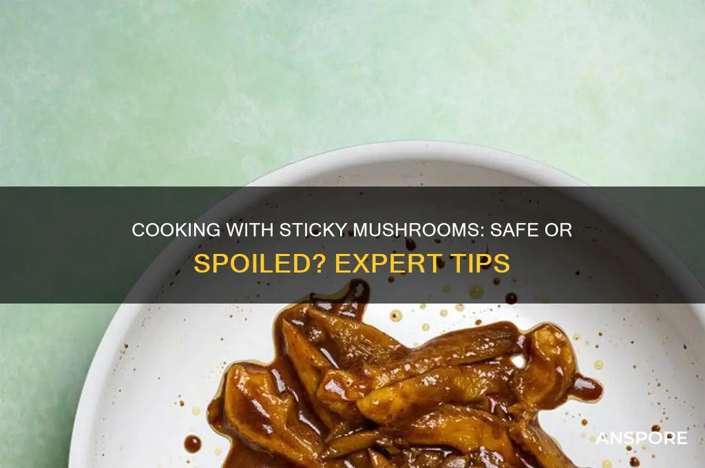 is it okay to cook with sticky mushrooms
