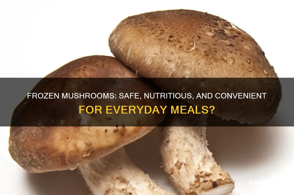 is it okay to eat frozen mushrooms
