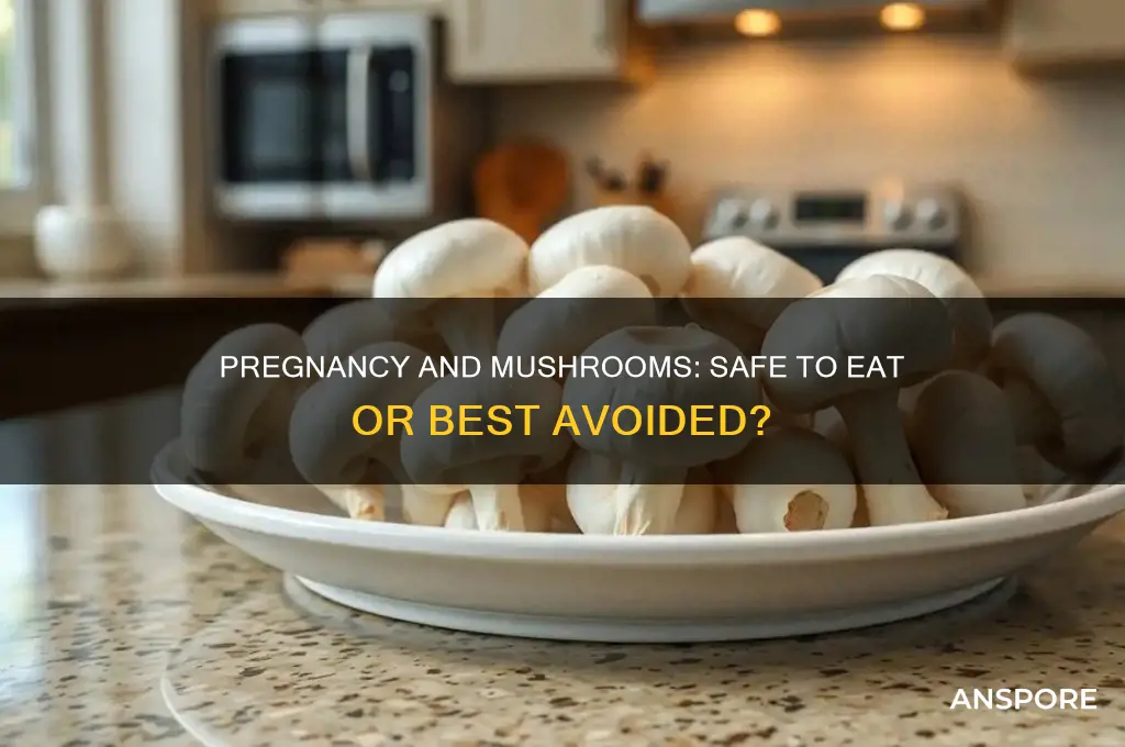 is it okay to eat mushrooms while pregnant