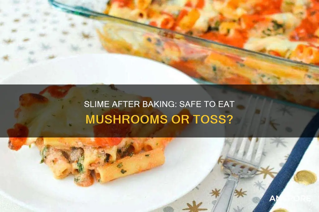 is it okay to eat slimy mushrooms after baking
