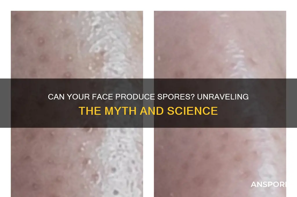 is it possible to produce spores from your face