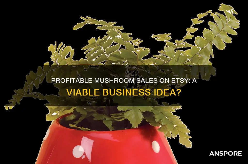 is it profitable to sell mushrooms on etsy