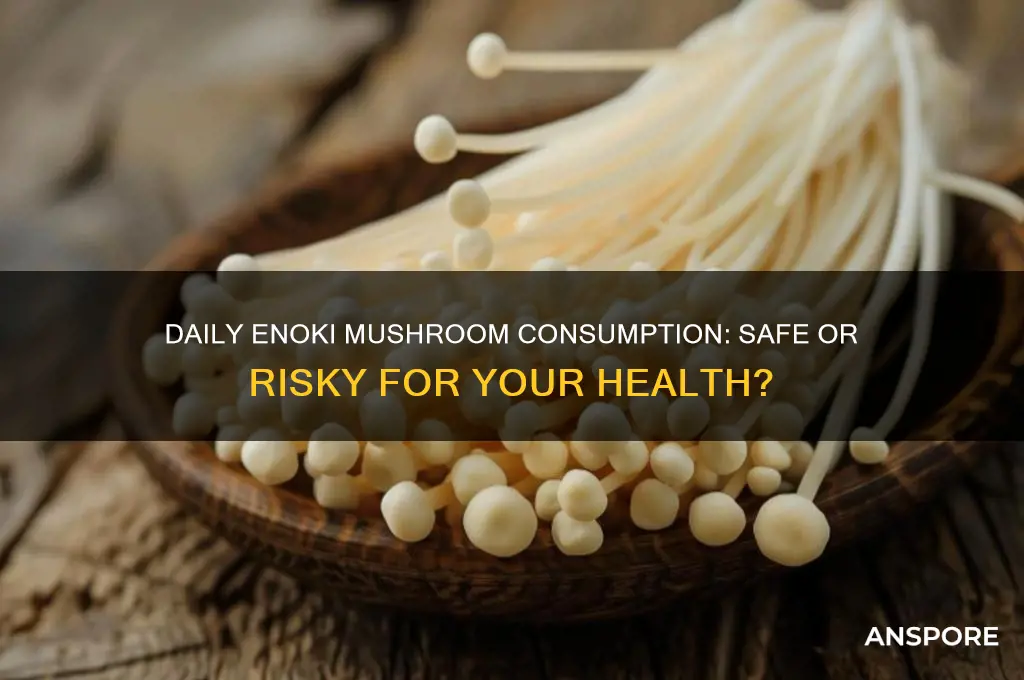 is it safe to eat enoki mushroom everyday