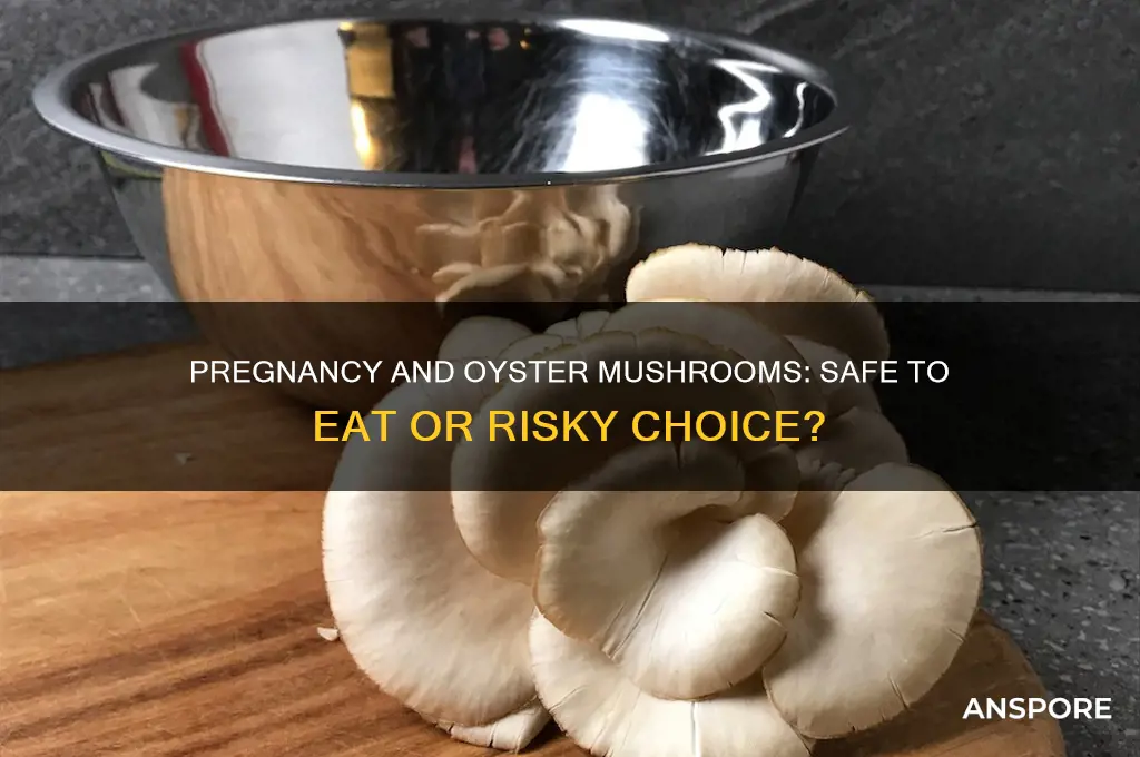 is it safe to eat oyster mushrooms when pregnant