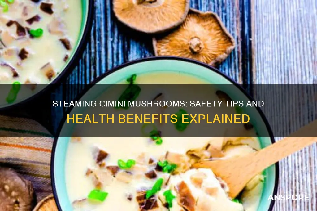 is it safe to steam cimini mushrooms