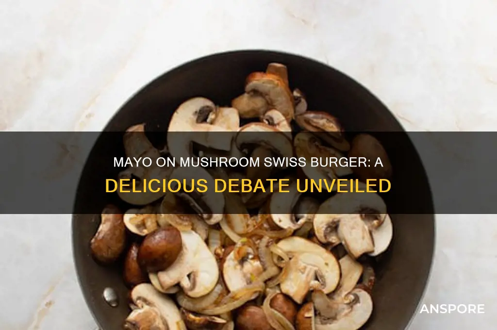 is mayo on mushroom swiss burger