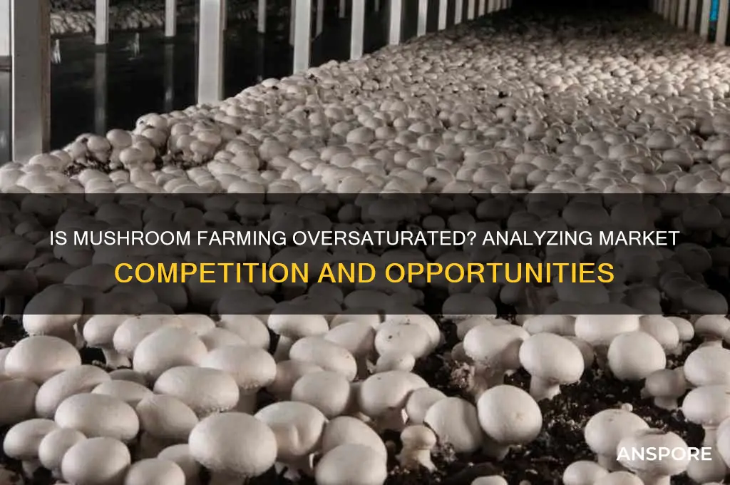 is mushroom farming a flooded market