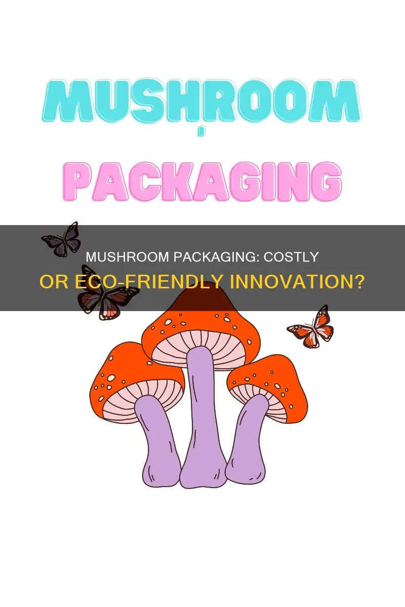is mushroom packaging expensive